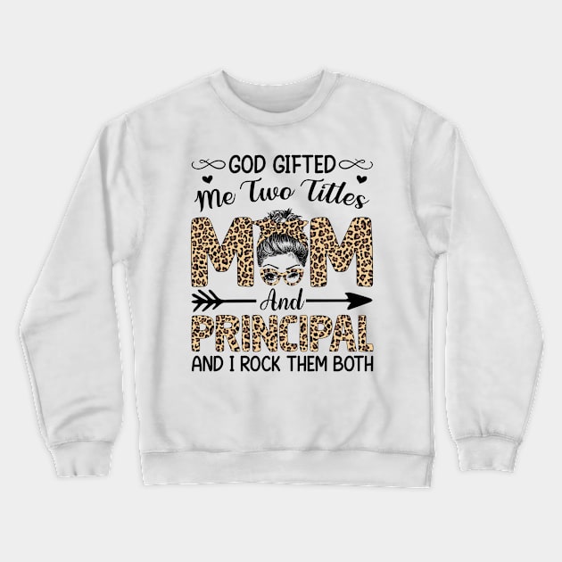 Leopard I Have Two Titles Mom Principal Mothers Day Womens Crewneck Sweatshirt by carasantos